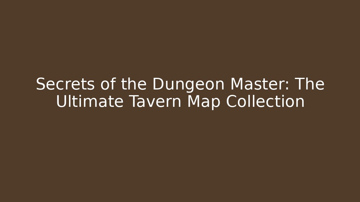 Secrets of the Dungeon Master: The Ultimate Tavern Map Collection