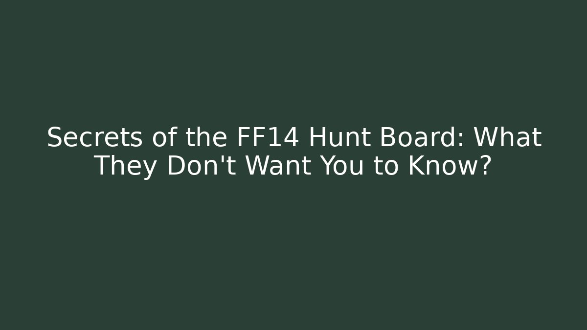 Secrets of the FF14 Hunt Board: What They Don't Want You to Know?