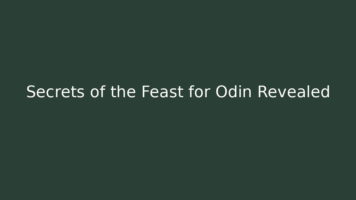 Secrets of the Feast for Odin Revealed