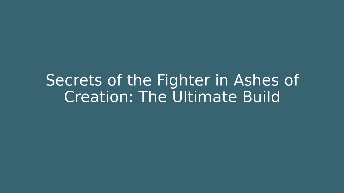 Secrets of the Fighter in Ashes of Creation: The Ultimate Build