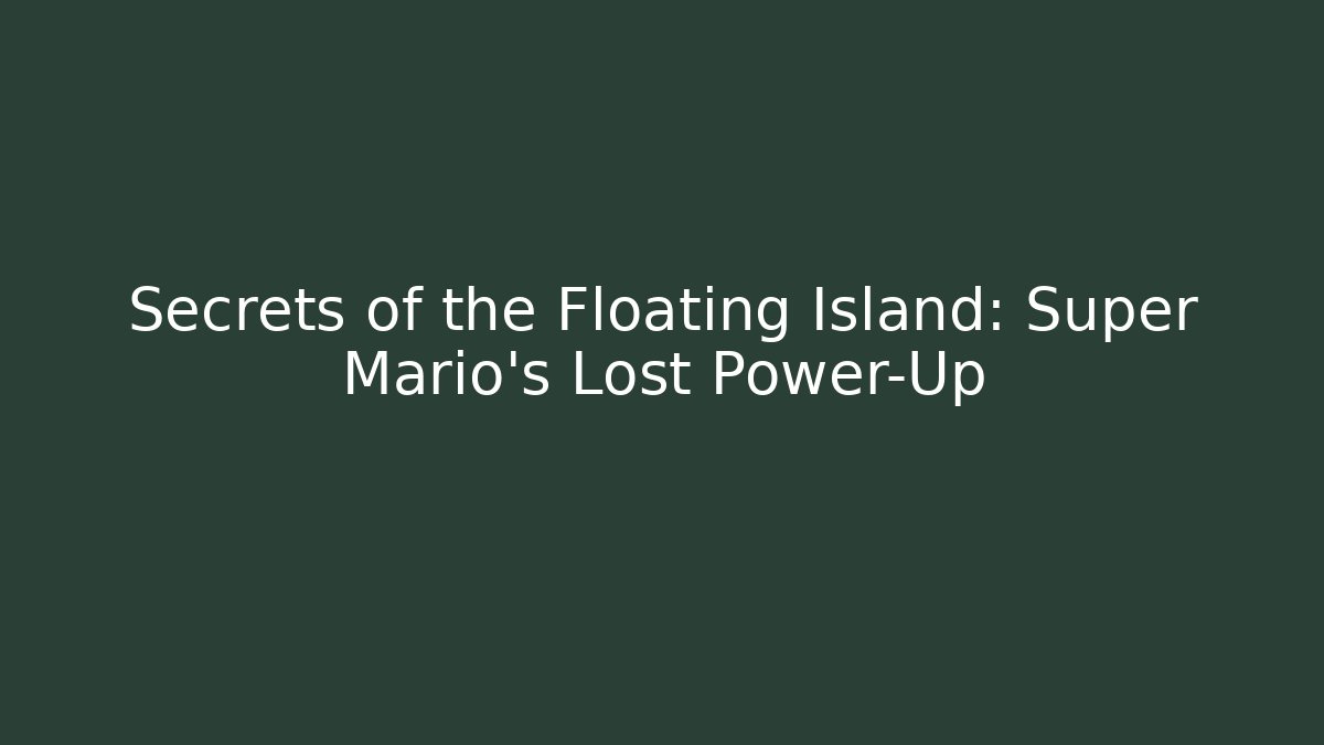 Secrets of the Floating Island: Super Mario's Lost Power-Up