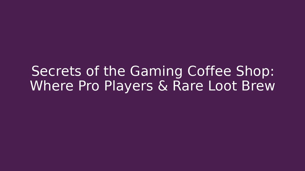 Secrets of the Gaming Coffee Shop: Where Pro Players & Rare Loot Brew
