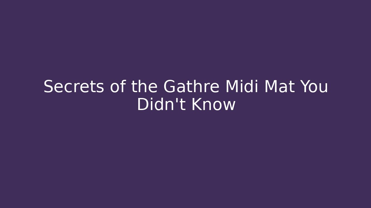 Secrets of the Gathre Midi Mat You Didn’t Know