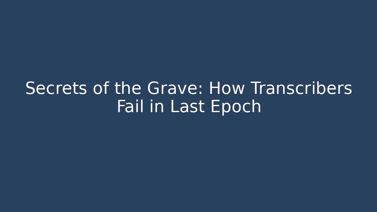 Secrets of the Grave: How Transcribers Fail in Last Epoch