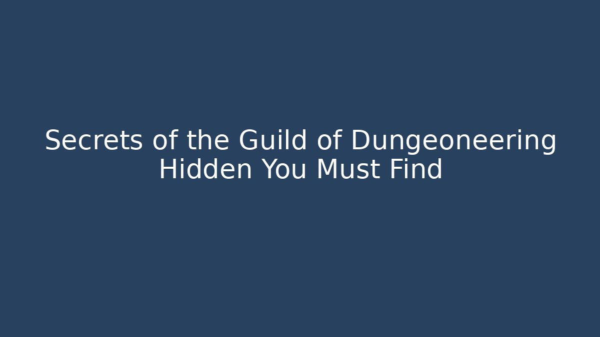 Secrets of the Guild of Dungeoneering Hidden You Must Find