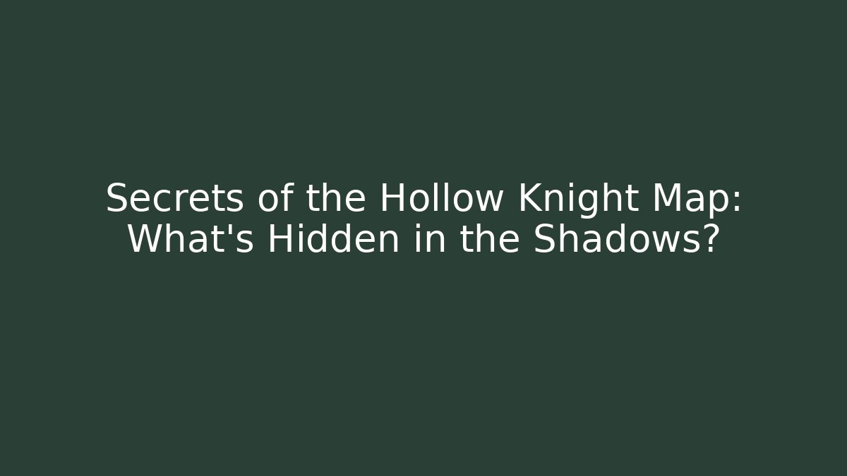 Secrets of the Hollow Knight Map: What's Hidden in the Shadows?