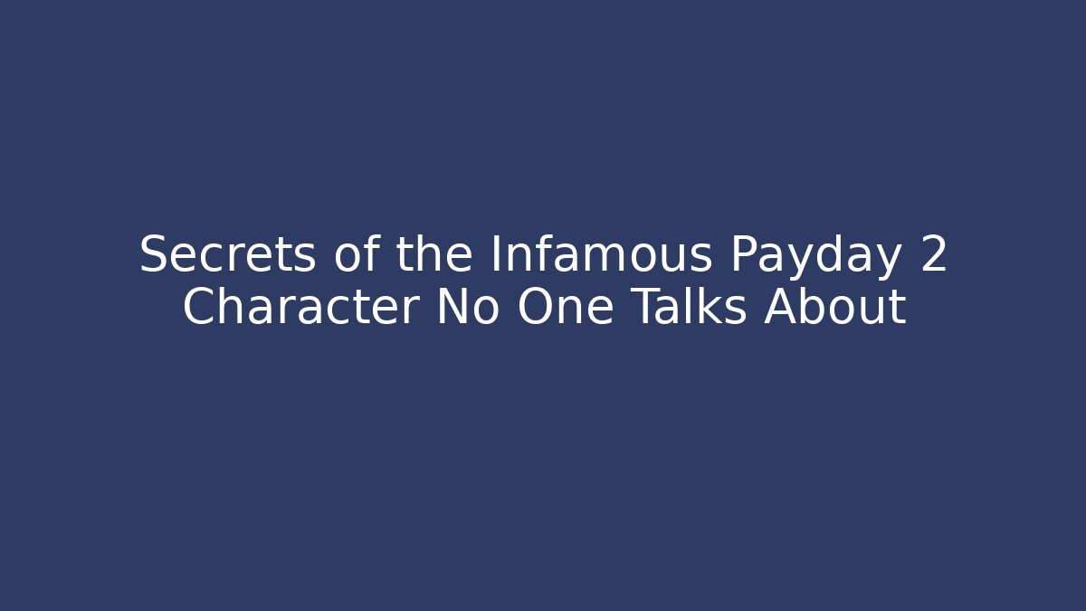 Secrets of the Infamous Payday 2 Character No One Talks About