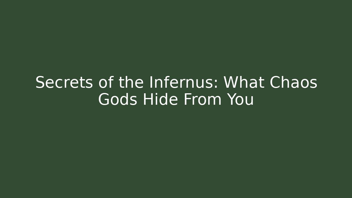 Secrets of the Infernus: What Chaos Gods Hide From You