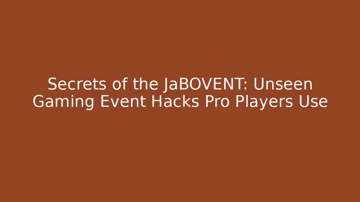 Secrets of the JaBOVENT: Unseen Gaming Event Hacks Pro Players Use