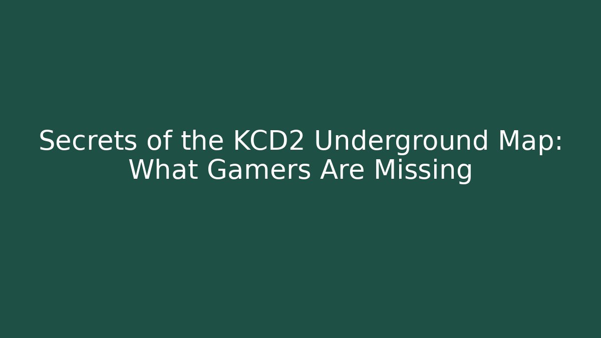 Secrets of the KCD2 Underground Map: What Gamers Are Missing