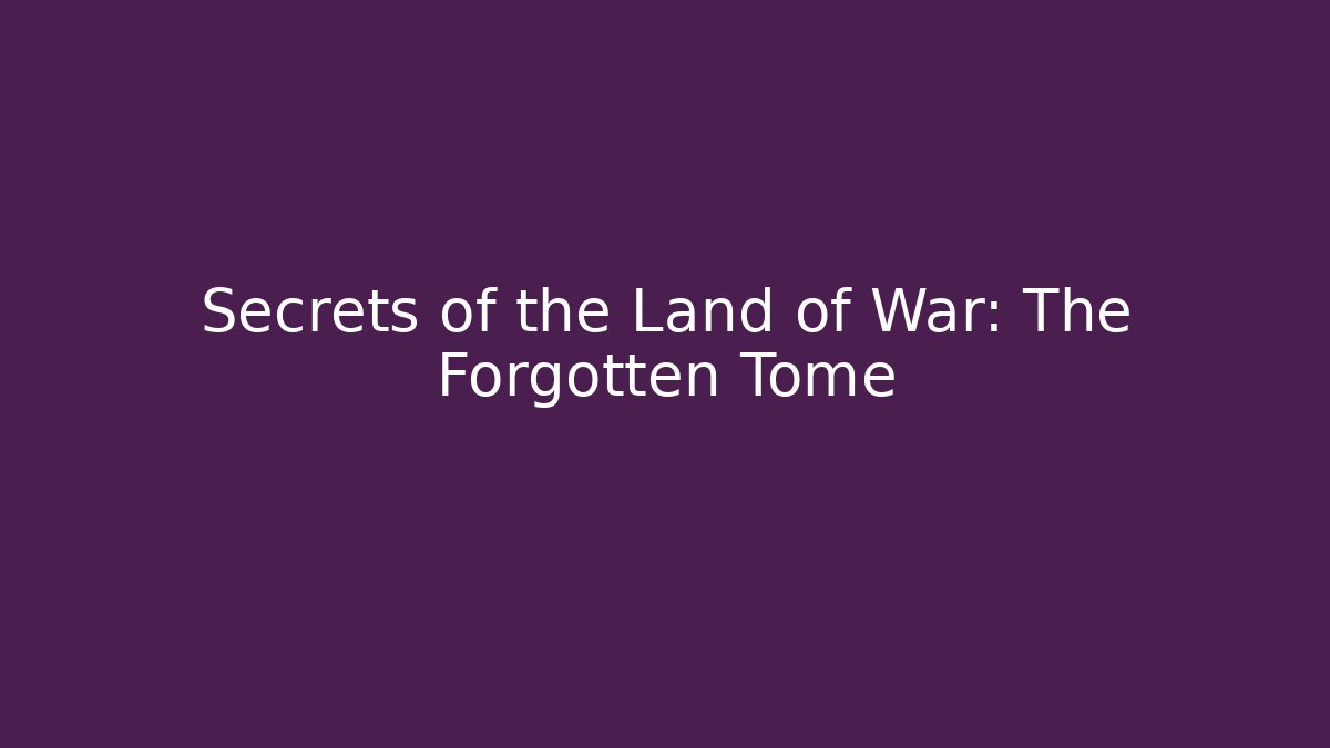Secrets of the Land of War: The Forgotten Tome
