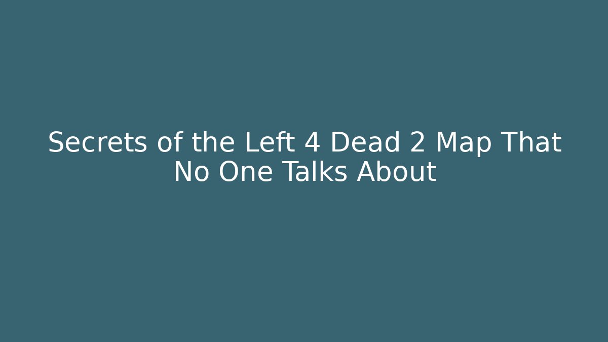 Secrets of the Left 4 Dead 2 Map That No One Talks About