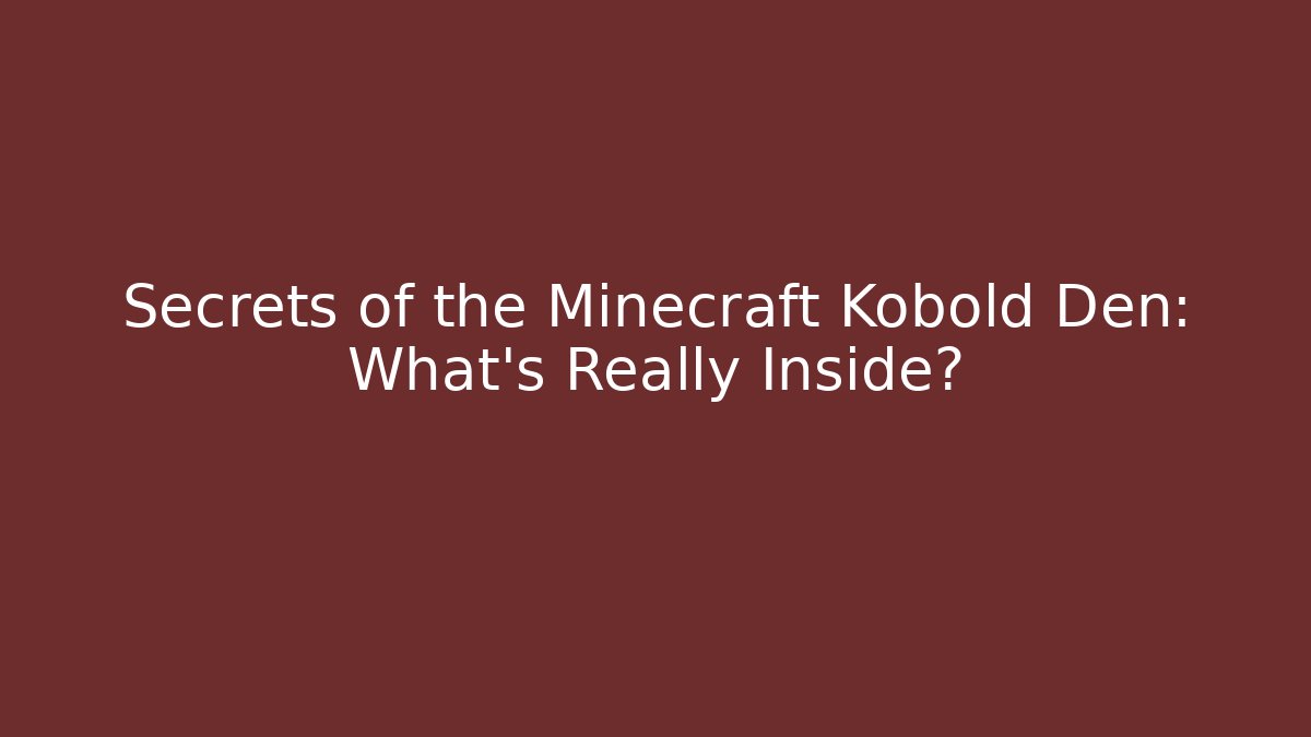 Secrets of the Minecraft Kobold Den: What's Really Inside?