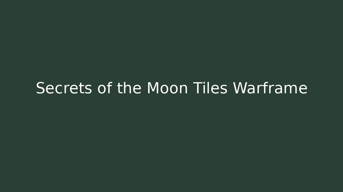Secrets of the Moon Tiles Warframe