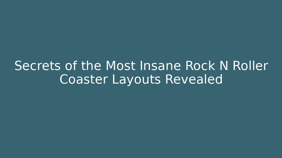 Secrets of the Most Insane Rock N Roller Coaster Layouts Revealed