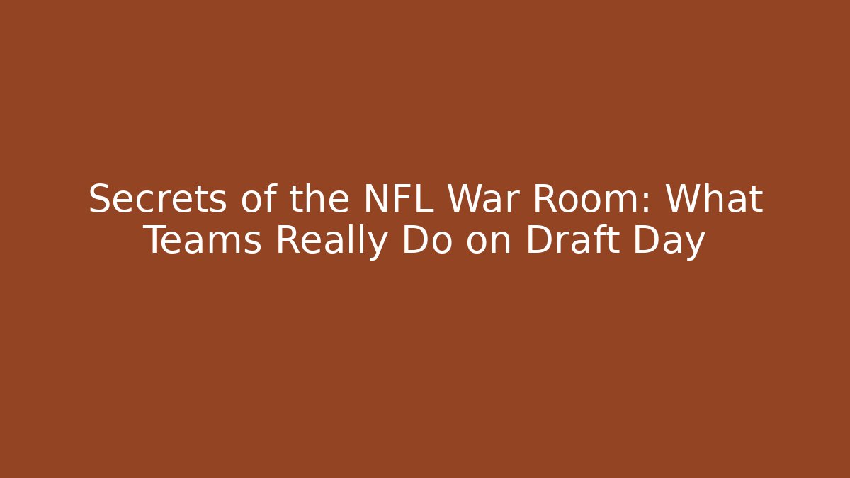 Secrets of the NFL War Room: What Teams Really Do on Draft Day