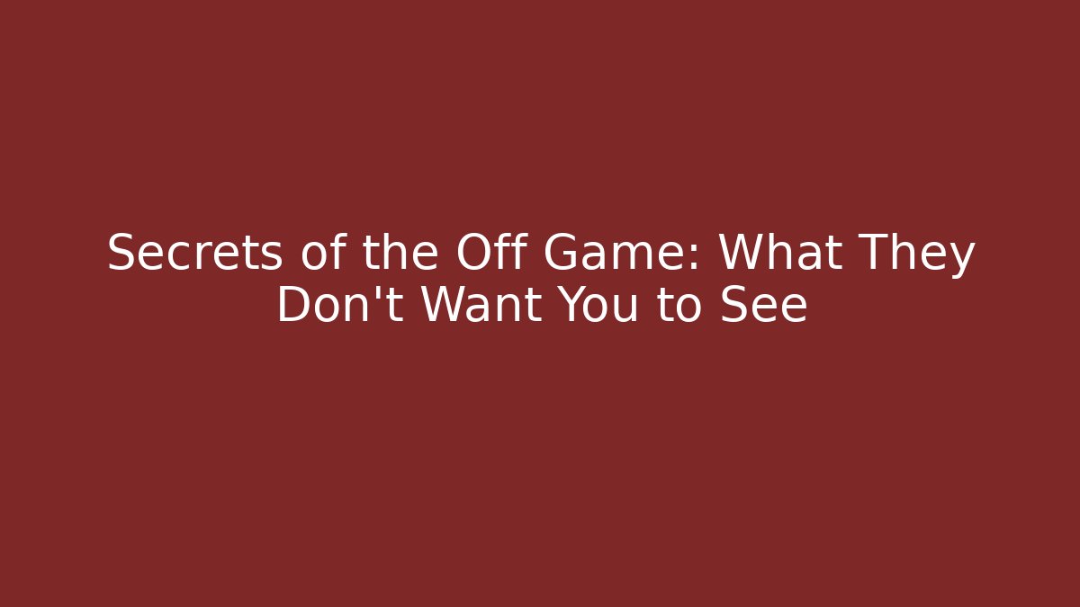Secrets of the Off Game: What They Don't Want You to See