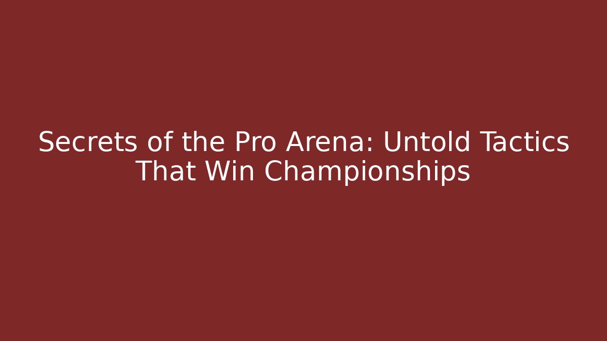 Secrets of the Pro Arena: Untold Tactics That Win Championships