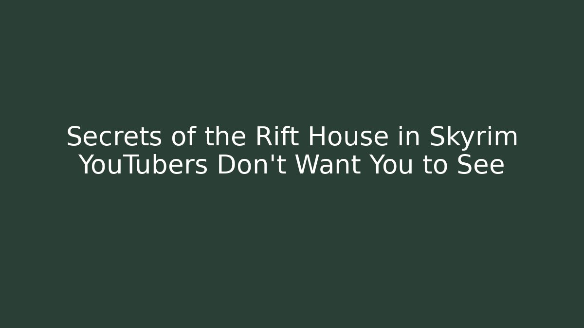 Secrets of the Rift House in Skyrim YouTubers Don't Want You to See