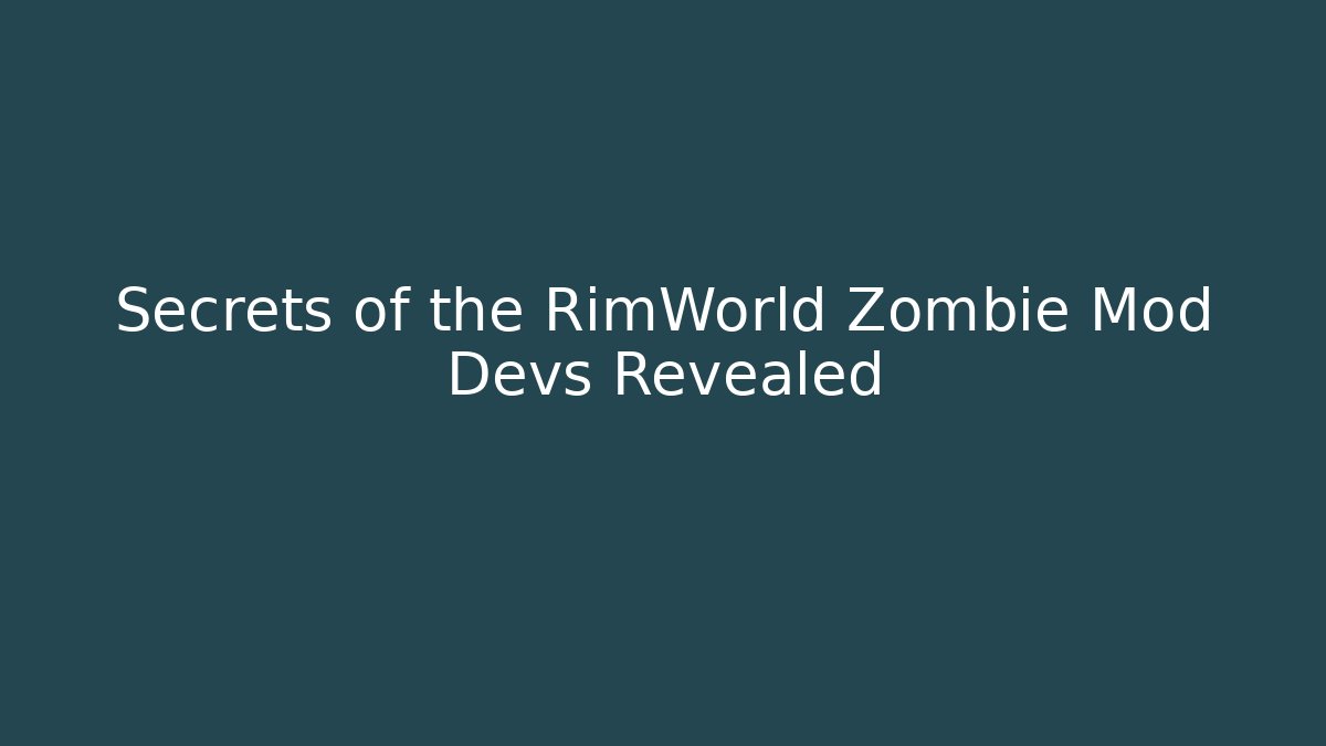 Secrets of the RimWorld Zombie Mod Devs Revealed
