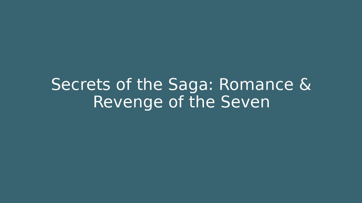 Secrets of the Saga: Romance & Revenge of the Seven