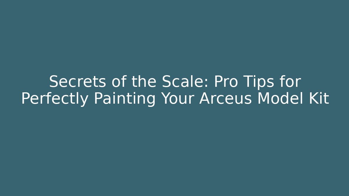 Secrets of the Scale: Pro Tips for Perfectly Painting Your Arceus Model Kit