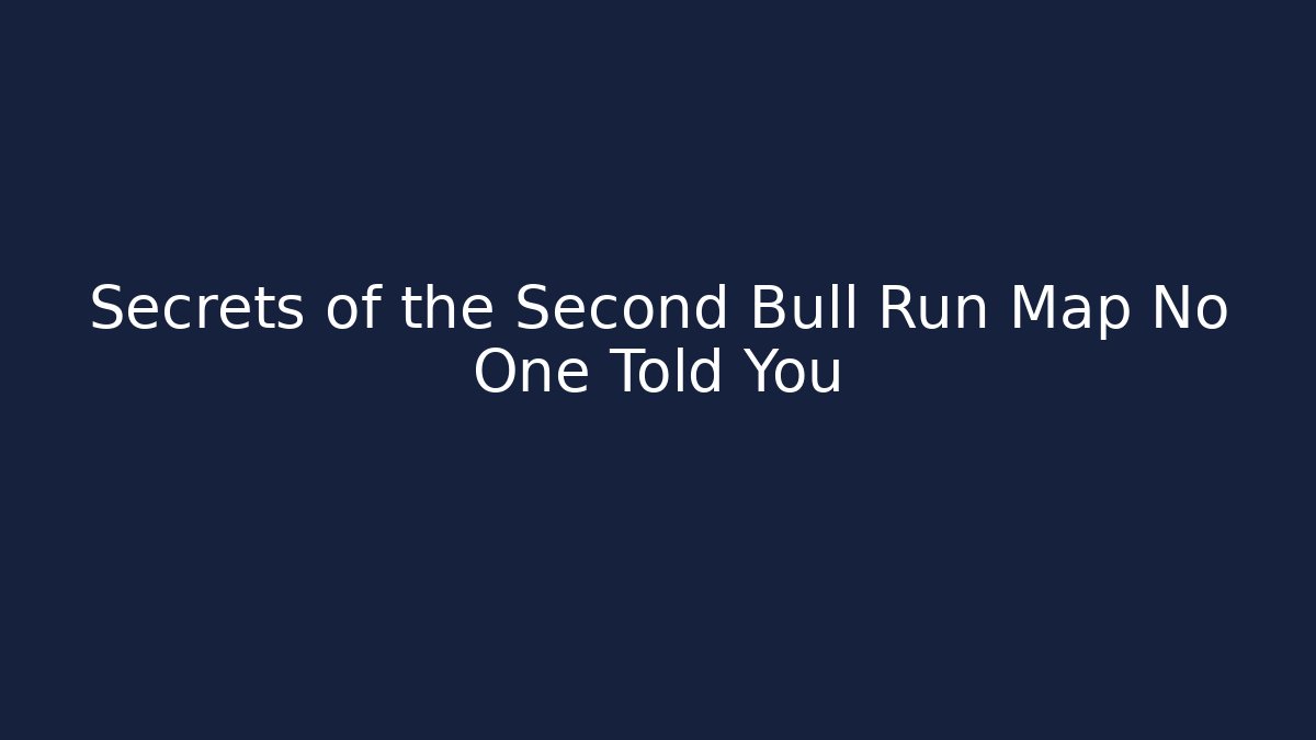Secrets of the Second Bull Run Map No One Told You