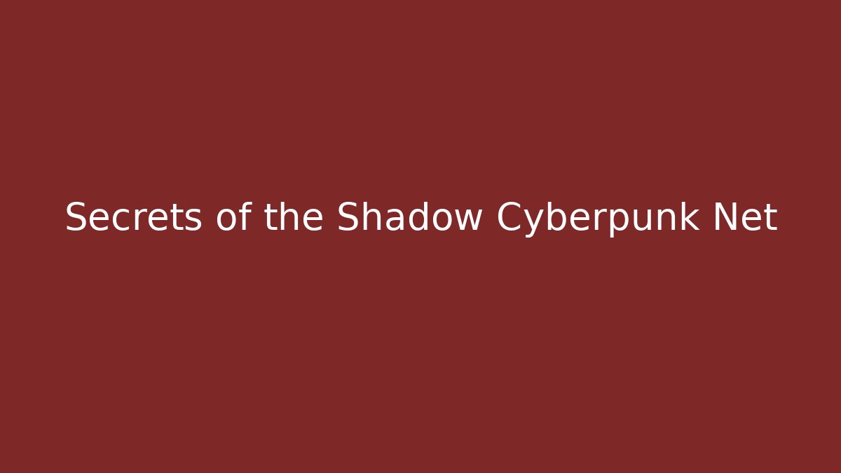 Secrets of the Shadow Cyberpunk Net