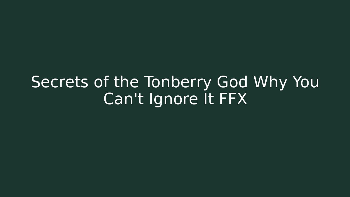 Secrets of the Tonberry God Why You Can't Ignore It FFX
