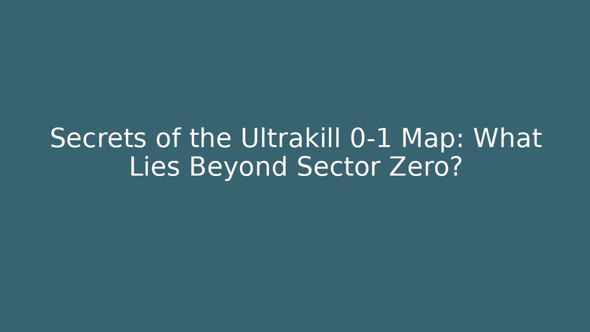 Secrets of the Ultrakill 0-1 Map: What Lies Beyond Sector Zero?