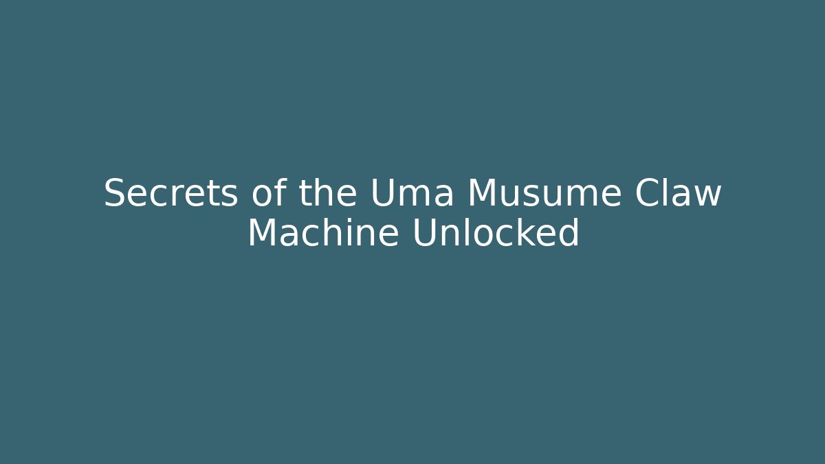 Secrets of the Uma Musume Claw Machine Unlocked