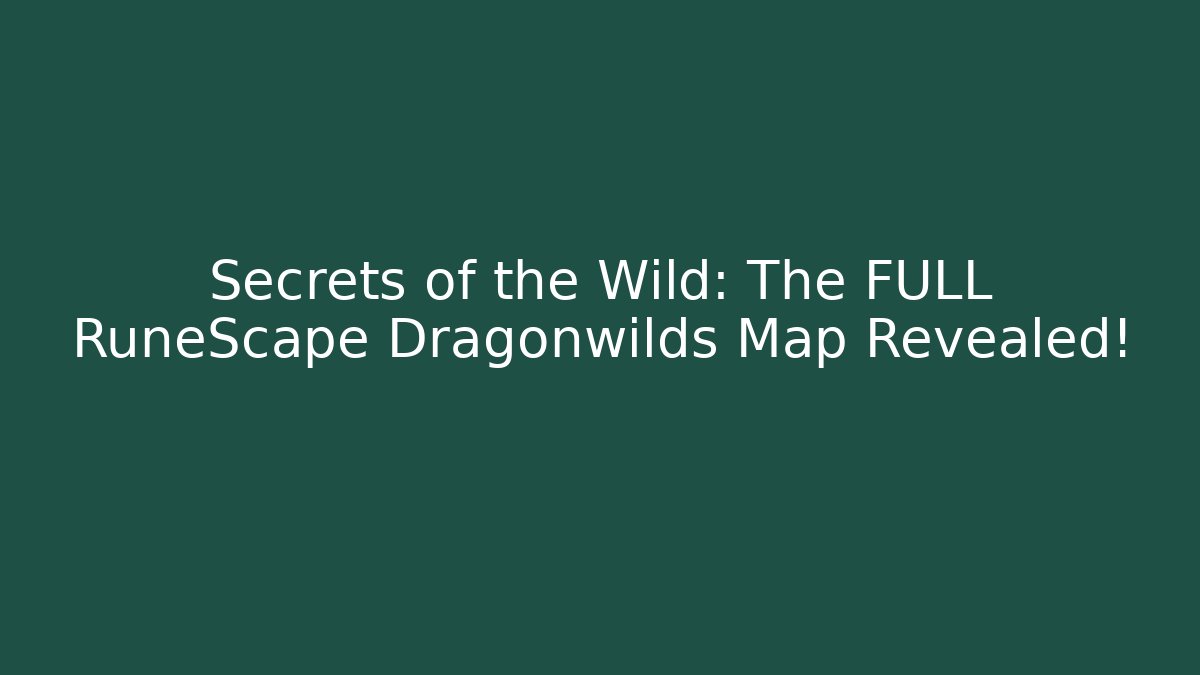 Secrets of the Wild: The FULL RuneScape Dragonwilds Map Revealed!