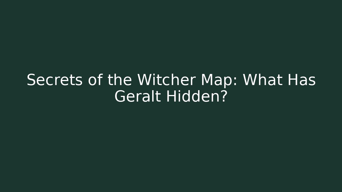 Secrets of the Witcher Map: What Has Geralt Hidden? - Create More Assets