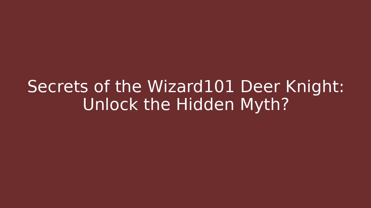 Secrets of the Wizard101 Deer Knight: Unlock the Hidden Myth?