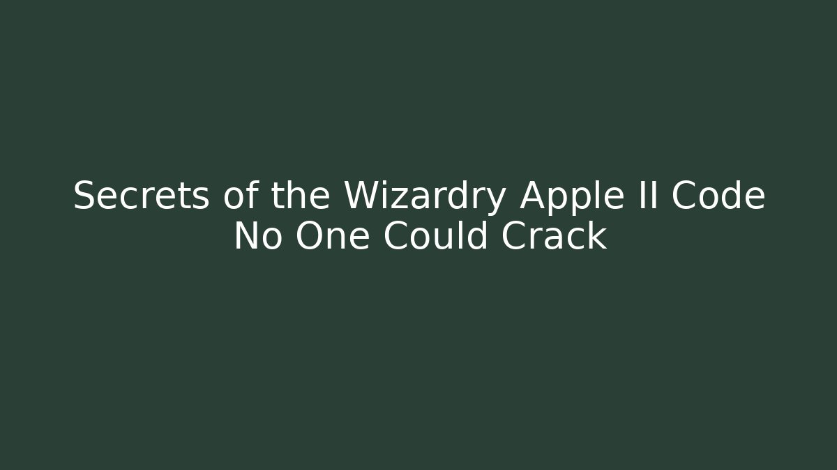 Secrets of the Wizardry Apple II Code No One Could Crack