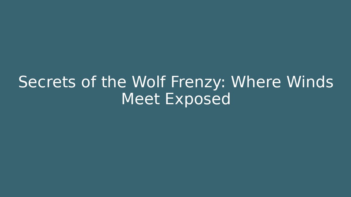 Secrets of the Wolf Frenzy: Where Winds Meet Exposed