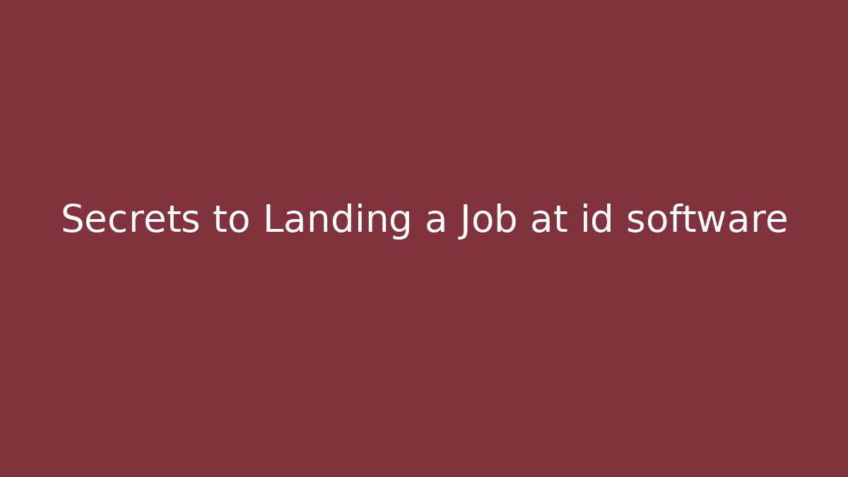 Secrets to Landing a Job at id software