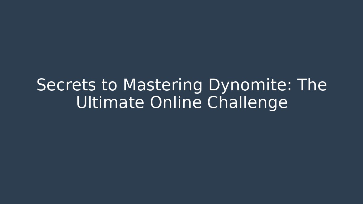 Secrets to Mastering Dynomite: The Ultimate Online Challenge - Create More Assets