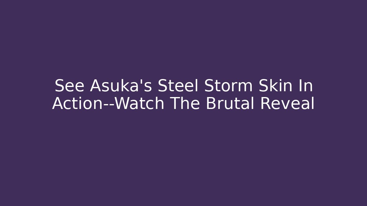 See Asuka’s Steel Storm Skin In Action—Watch The Brutal Reveal