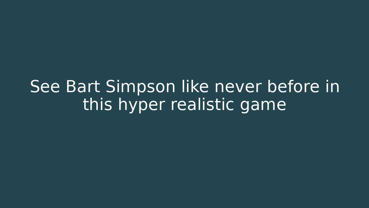 See Bart Simpson like never before in this hyper realistic game