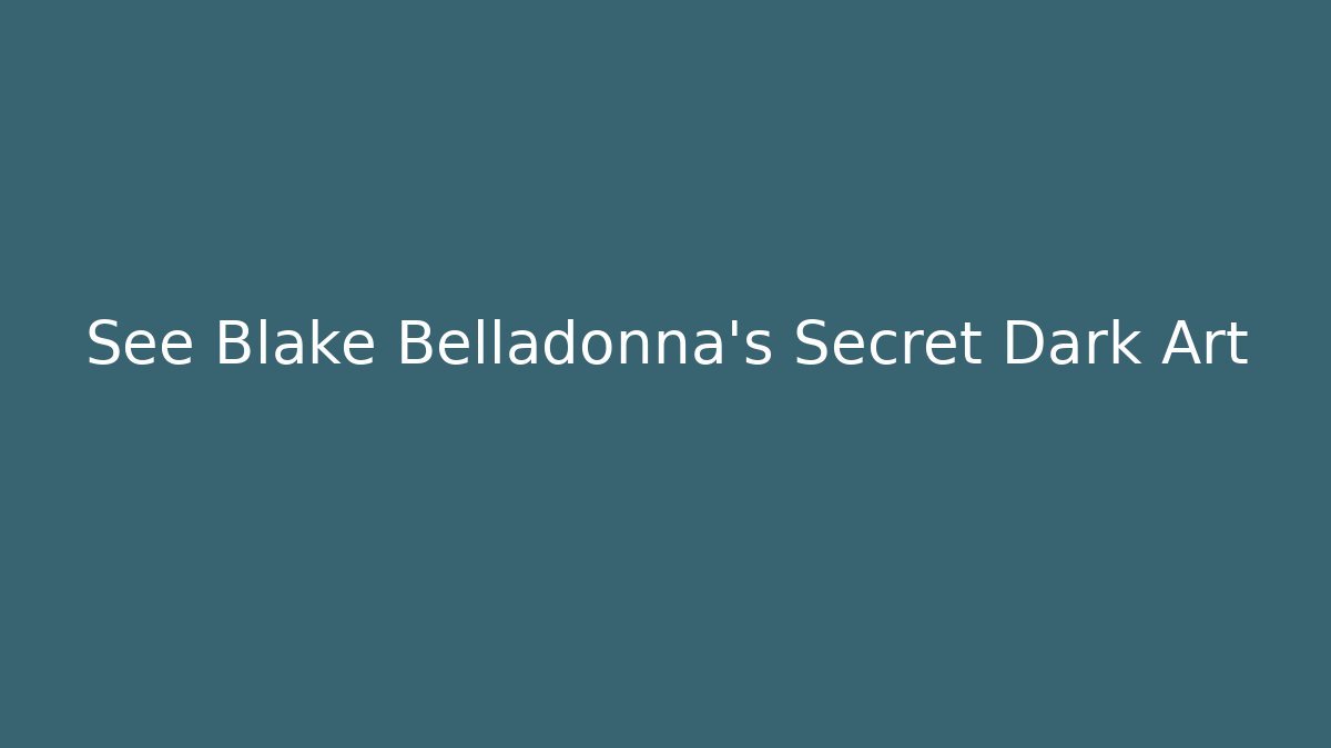 See Blake Belladonna's Secret Dark Art - Create More Assets
