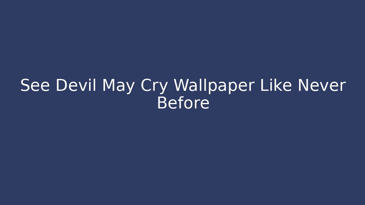 See Devil May Cry Wallpaper Like Never Before