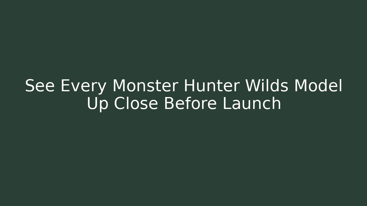 See Every Monster Hunter Wilds Model Up Close Before Launch - Create More Assets