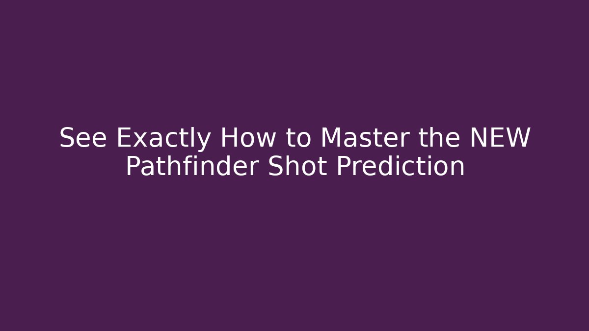 See Exactly How to Master the NEW Pathfinder Shot Prediction