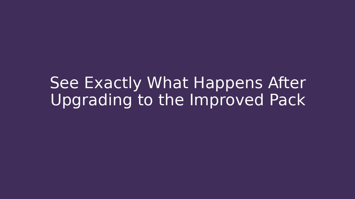 See Exactly What Happens After Upgrading to the Improved Pack - Create More Assets