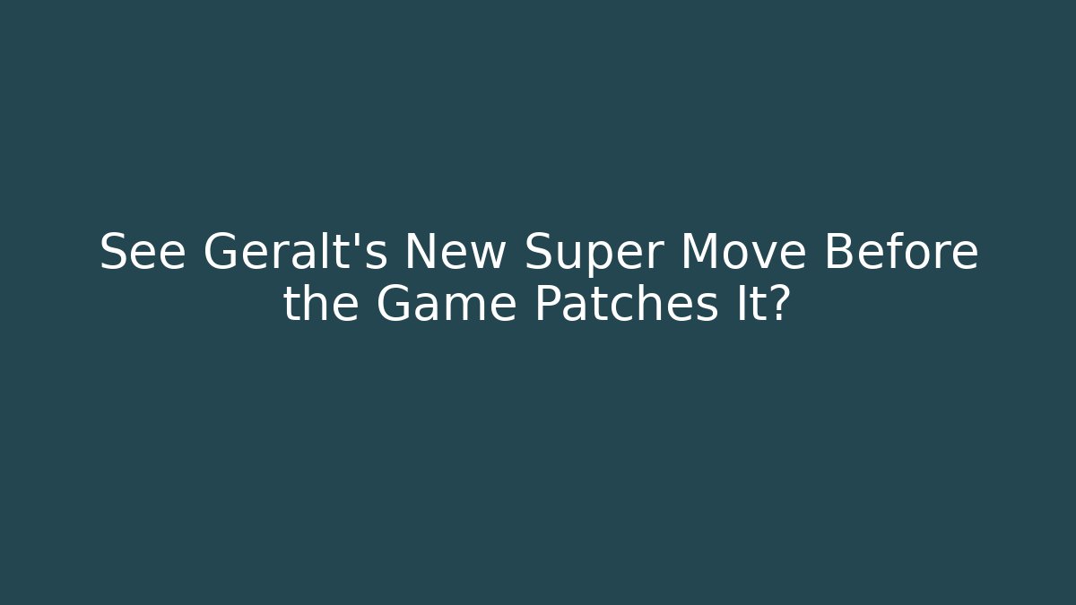 See Geralt's New Super Move Before the Game Patches It?