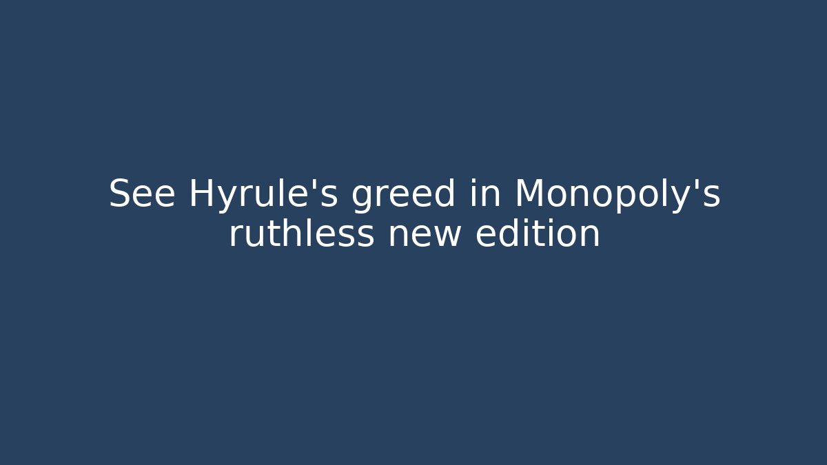 See Hyrule's greed in Monopoly's ruthless new edition