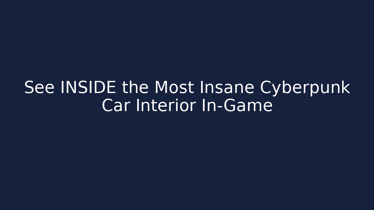 See INSIDE the Most Insane Cyberpunk Car Interior In-Game