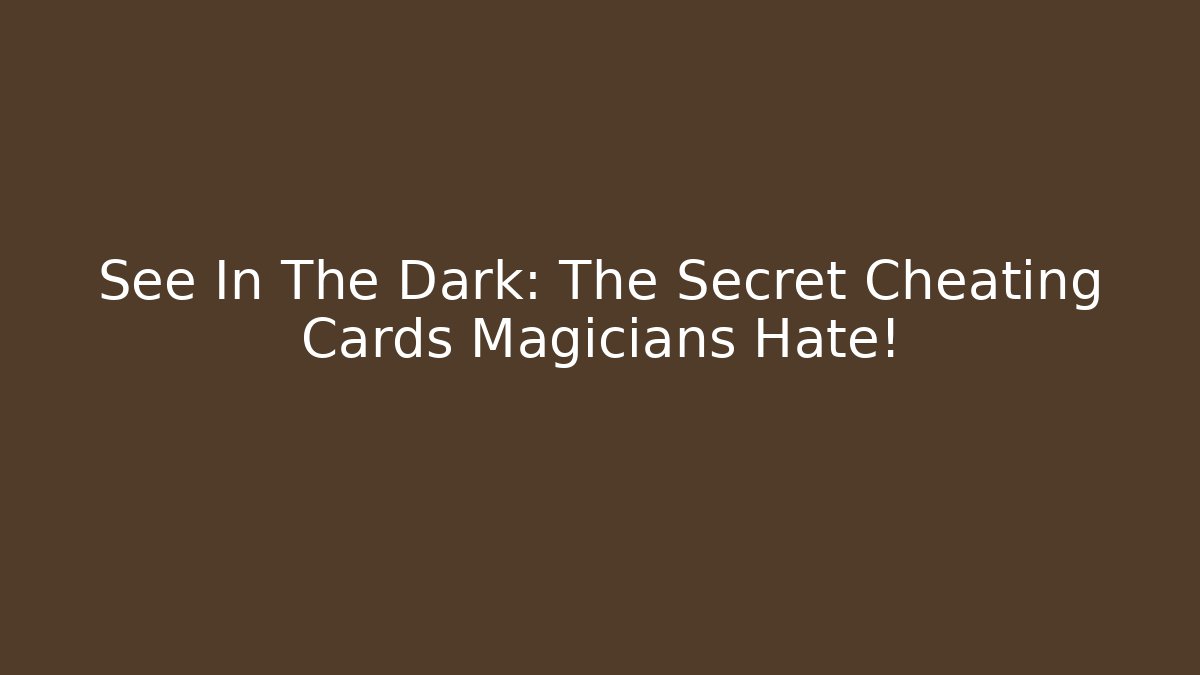 See In The Dark: The Secret Cheating Cards Magicians Hate!