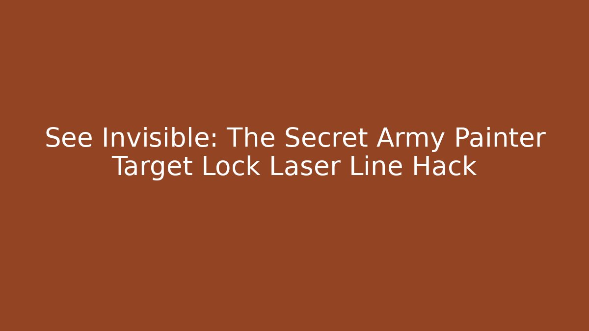 See Invisible: The Secret Army Painter Target Lock Laser Line Hack